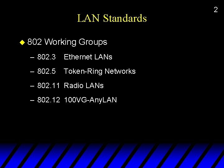 LAN Standards u 802 Working Groups – 802. 3 Ethernet LANs – 802. 5