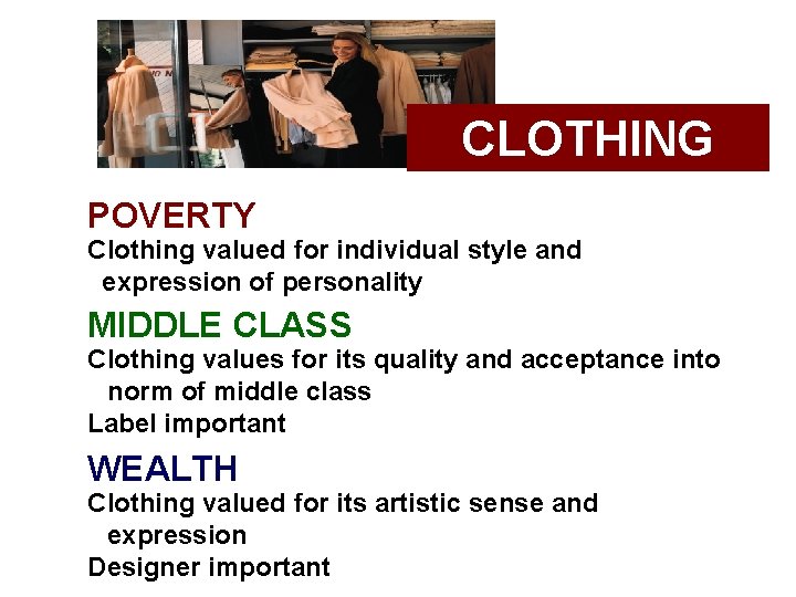 CLOTHING POVERTY Clothing valued for individual style and expression of personality MIDDLE CLASS Clothing