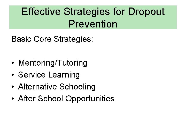 Effective Strategies for Dropout Prevention Basic Core Strategies: • • Mentoring/Tutoring Service Learning Alternative