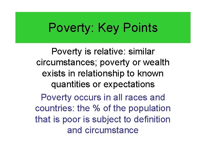 Poverty: Key Points Poverty is relative: similar circumstances; poverty or wealth exists in relationship