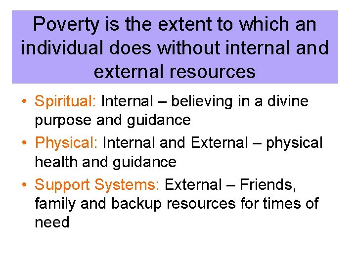 Poverty is the extent to which an individual does without internal and external resources