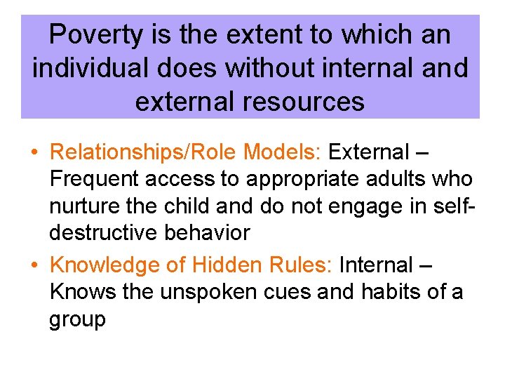 Poverty is the extent to which an individual does without internal and external resources