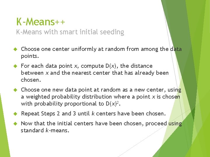 K-Means++ K-Means with smart initial seeding Choose one center uniformly at random from among