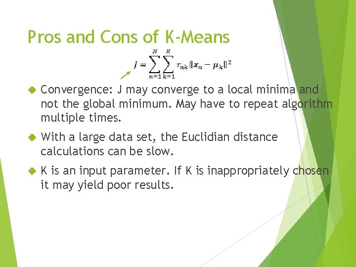 Pros and Cons of K-Means Convergence: J may converge to a local minima and