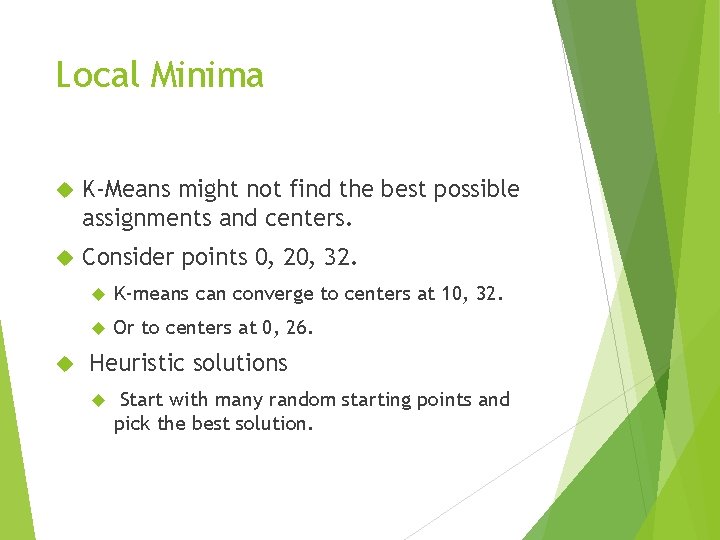 Local Minima K-Means might not find the best possible assignments and centers. Consider points