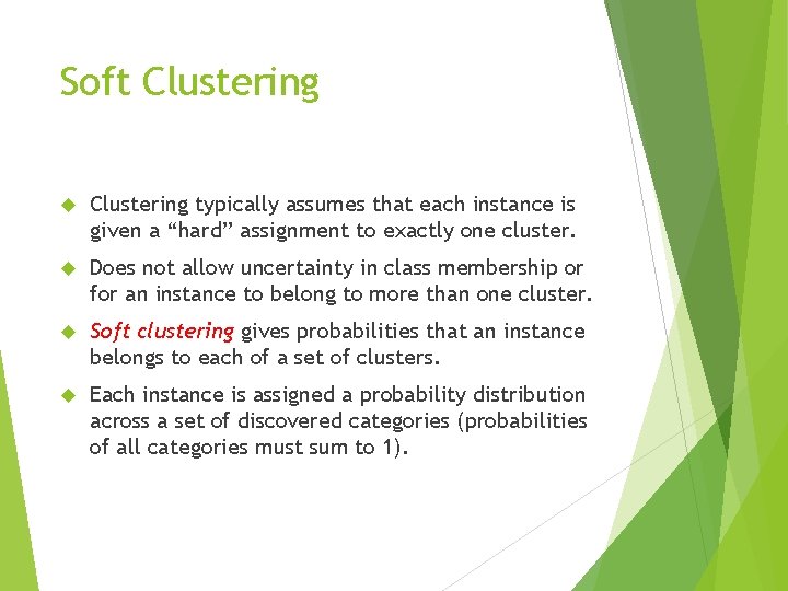 Soft Clustering typically assumes that each instance is given a “hard” assignment to exactly