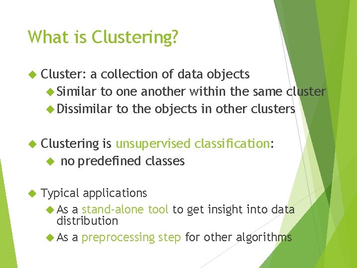 What is Clustering? Cluster: a collection of data objects Similar to one another within