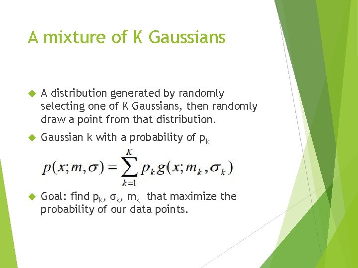 A mixture of K Gaussians A distribution generated by randomly selecting one of K A mixture of K Gaussians A distribution generated by randomly selecting one of K
