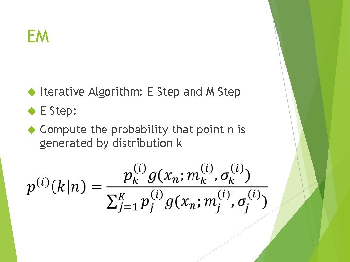 EM Iterative Algorithm: E Step and M Step E Step: Compute the probability that