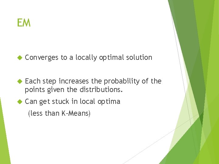 EM Converges to a locally optimal solution Each step increases the probability of the