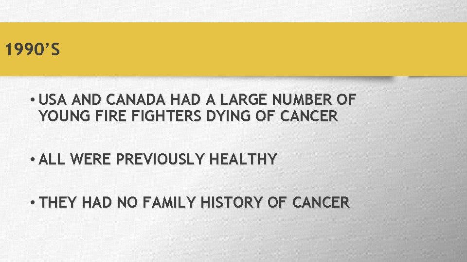 1990’S • USA AND CANADA HAD A LARGE NUMBER OF YOUNG FIRE FIGHTERS DYING