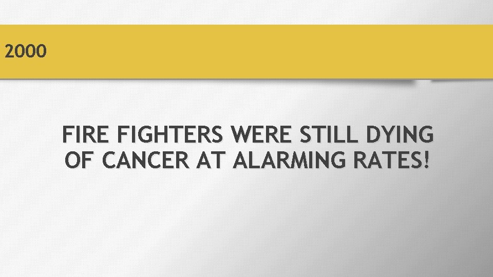 2000 FIRE FIGHTERS WERE STILL DYING OF CANCER AT ALARMING RATES! 