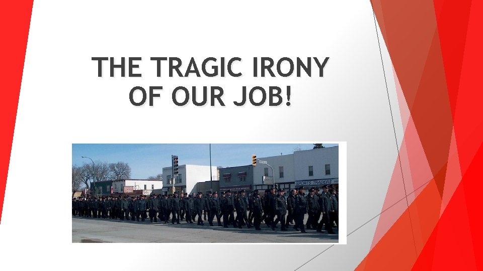 THE TRAGIC IRONY OF OUR JOB! 