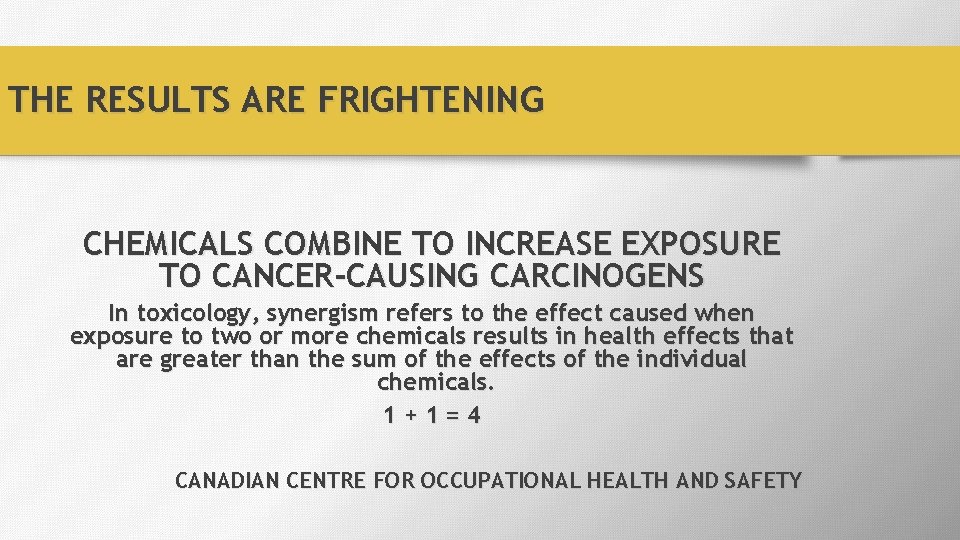 THE RESULTS ARE FRIGHTENING CHEMICALS COMBINE TO INCREASE EXPOSURE TO CANCER-CAUSING CARCINOGENS In toxicology,