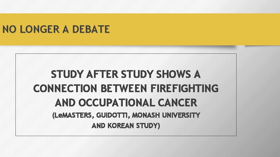 NO LONGER A DEBATE STUDY AFTER STUDY SHOWS A CONNECTION BETWEEN FIREFIGHTING AND OCCUPATIONAL