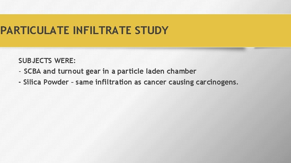 PARTICULATE INFILTRATE STUDY SUBJECTS WERE: - SCBA and turnout gear in a particle laden