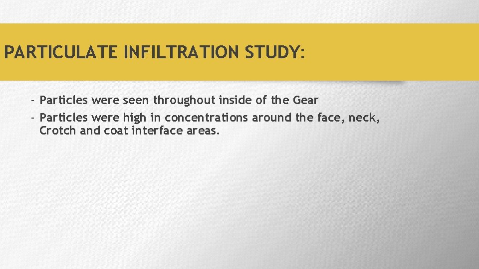 PARTICULATE INFILTRATION STUDY: - Particles were seen throughout inside of the Gear - Particles