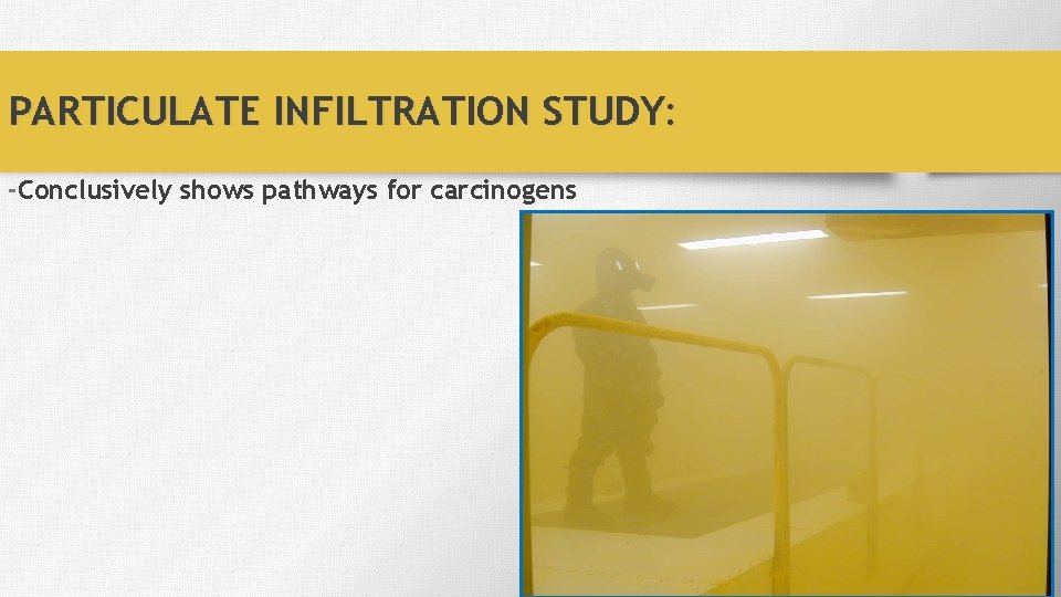 PARTICULATE INFILTRATION STUDY: -Conclusively shows pathways for carcinogens 