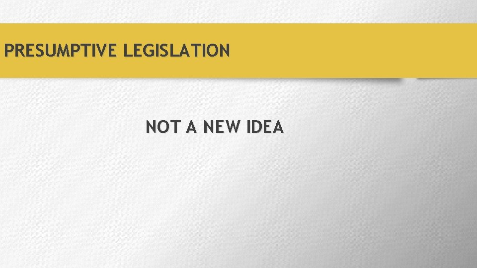 PRESUMPTIVE LEGISLATION NOT A NEW IDEA 