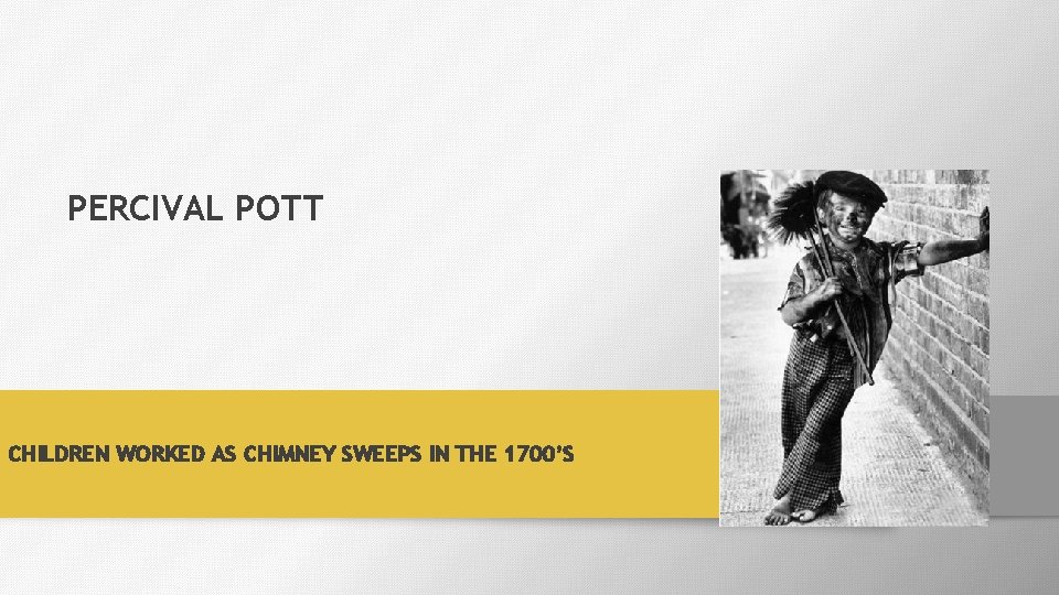 PERCIVAL POTT CHILDREN WORKED AS CHIMNEY SWEEPS IN THE 1700’S 