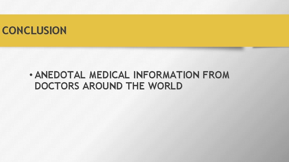 CONCLUSION • ANEDOTAL MEDICAL INFORMATION FROM DOCTORS AROUND THE WORLD 