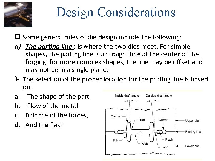 Design Considerations q Some general rules of die design include the following: a) The