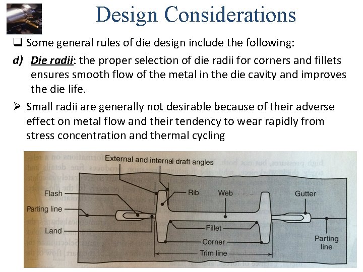 Design Considerations q Some general rules of die design include the following: d) Die