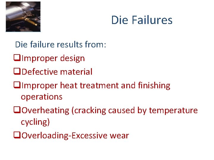 Die Failures Die failure results from: q. Improper design q. Defective material q. Improper