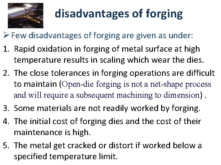 disadvantages of forging Ø Few disadvantages of forging are given as under: 1. Rapid