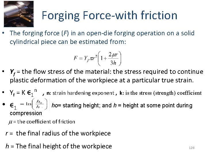 Forging Force-with friction • The forging force (F) in an open-die forging operation on