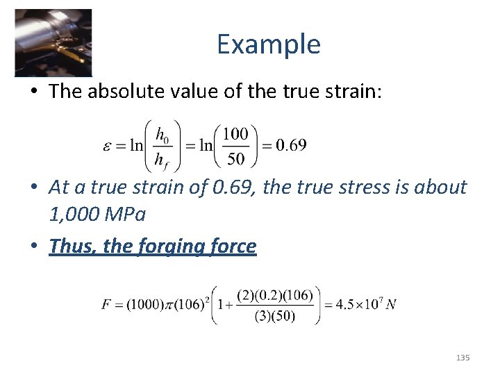 Example • The absolute value of the true strain: • At a true strain