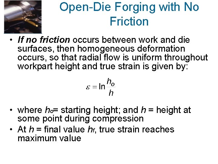 Open-Die Forging with No Friction • If no friction occurs between work and die