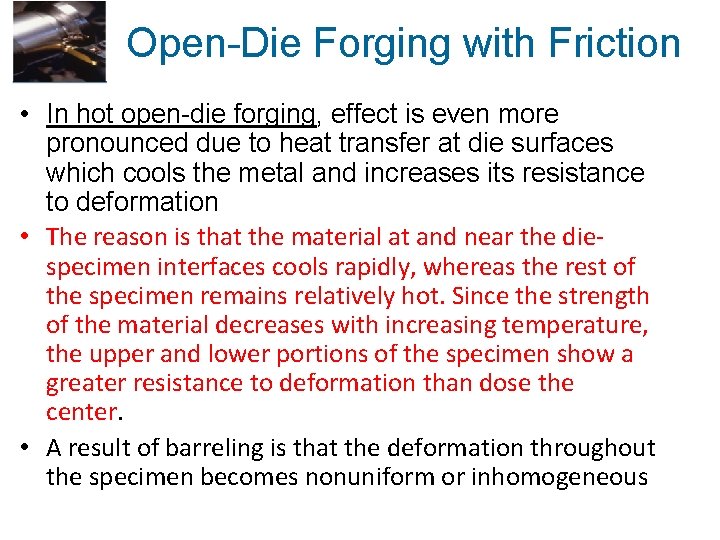 Open-Die Forging with Friction • In hot open-die forging, effect is even more pronounced