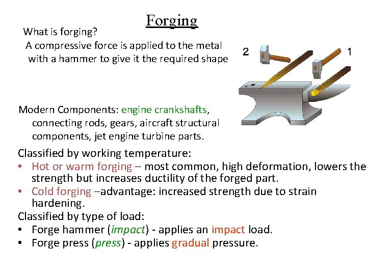 Forging What is forging? A compressive force is applied to the metal with a