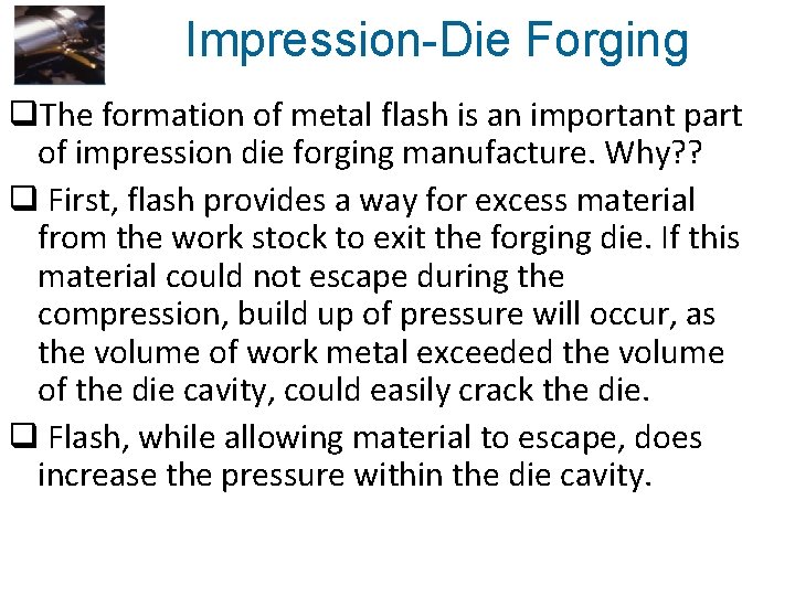 Impression-Die Forging q. The formation of metal flash is an important part of impression