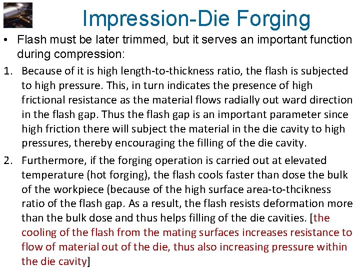 Impression-Die Forging • Flash must be later trimmed, but it serves an important function