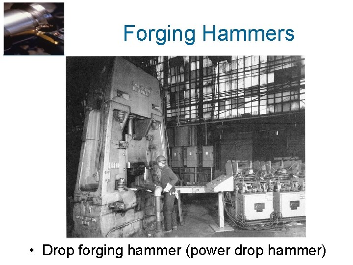 Forging Hammers • Drop forging hammer (power drop hammer) 