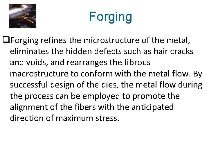 Forging q. Forging refines the microstructure of the metal, eliminates the hidden defects such