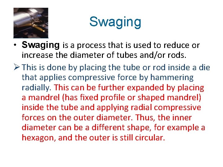 Swaging • Swaging is a process that is used to reduce or increase the