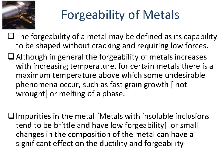 Forgeability of Metals q The forgeability of a metal may be defined as its
