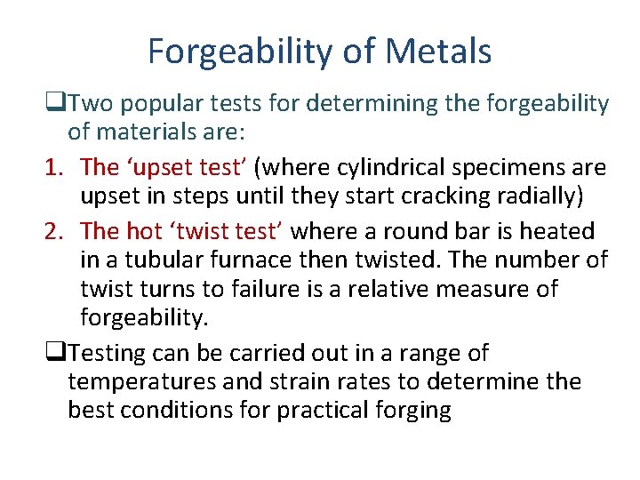 Forgeability of Metals q. Two popular tests for determining the forgeability of materials are: