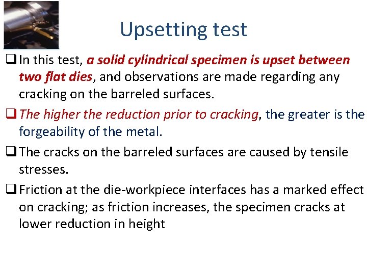 Upsetting test q In this test, a solid cylindrical specimen is upset between two