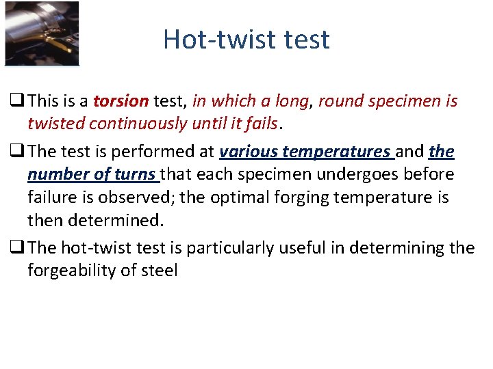Hot-twist test q This is a torsion test, in which a long, round specimen