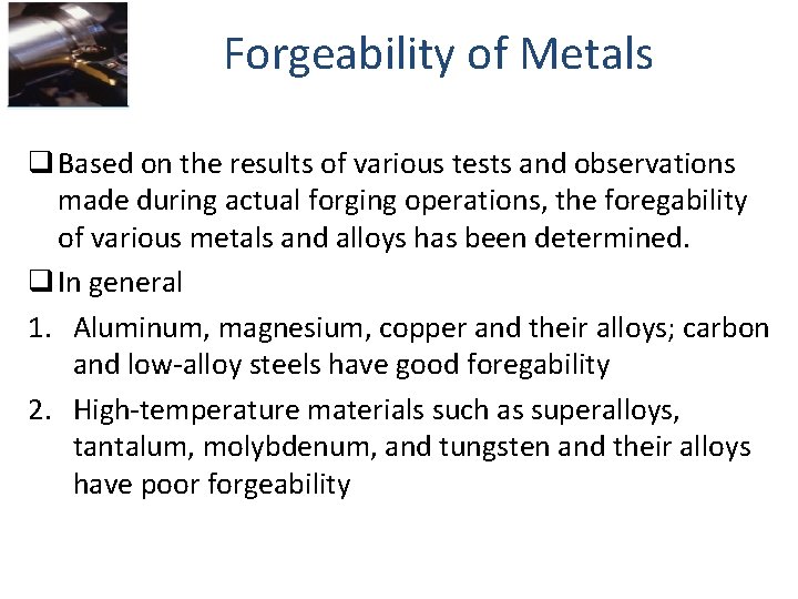 Forgeability of Metals q Based on the results of various tests and observations made