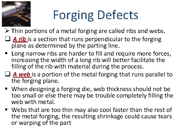 Forging Defects Ø Thin portions of a metal forging are called ribs and webs.