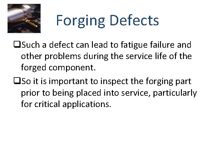 Forging Defects q. Such a defect can lead to fatigue failure and other problems