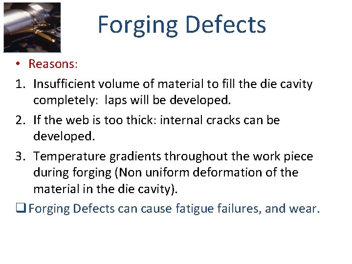 Forging Defects • Reasons: 1. Insufficient volume of material to fill the die cavity