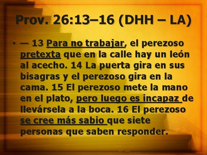 Prov. 26: 13– 16 (DHH – LA) • — 13 Para no trabajar, el
