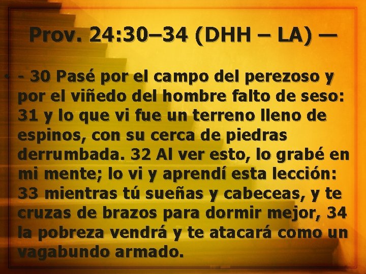 Prov. 24: 30– 34 (DHH – LA) — • - 30 Pasé por el