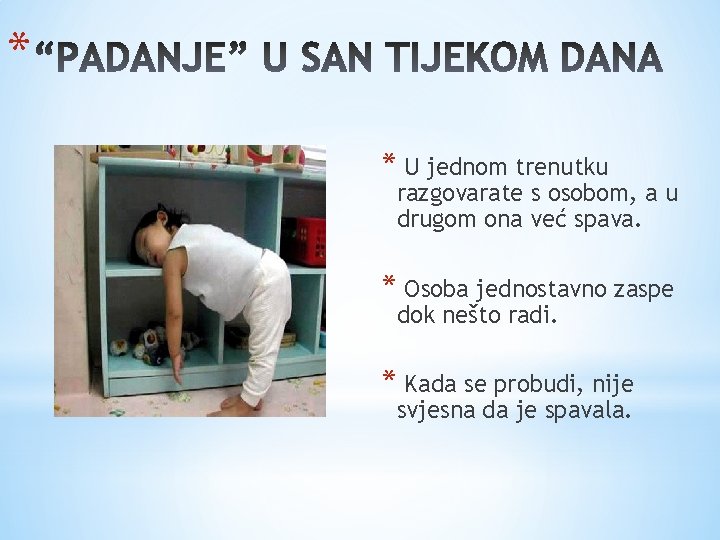 * * U jednom trenutku razgovarate s osobom, a u drugom ona već spava.